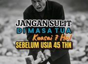 “Jangan Sulit di Masa Tua”, Sebelum Usia 45 Tahun Wajib Kuasai 7 Hal Penting Ini