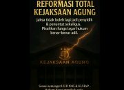 Reformasi Total Kejaksaan Agung Harus Segera Dilakukan