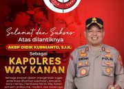 Selamat dan SuksesAtas dilantiknyaAKBP DIDIK KURNIANTO, S.I.K.Sebagai Kapolres Way Kanan, Lampung