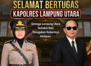 Media Viral Ucapkan Selamat Bertugas kepada Kapolres Lampung Utara yang Baru