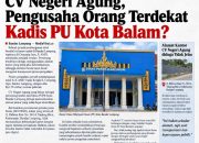 CV Negeri Agung, Pengusaha Orang Terdekat Kadis PU Kota Balam?